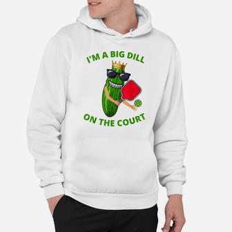 I'm A Big Dill On The Court | Pickleball Player Men Women Hoodie | Crazezy