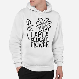 I'm A Delicate Flower Funny Humor Sarcasm Sassy Girl Floral Hoodie | Crazezy