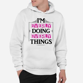I'm Everly Doing Everly Things Funny First Name Gift Hoodie | Crazezy