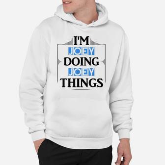 I'm Joey Doing Joey Things Funny First Name Gift Hoodie | Crazezy UK