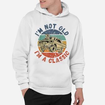 I'm Not Old I'm A Classic Funny Vintage Car Hoodie | Crazezy