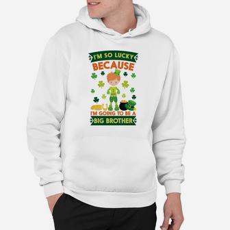 Im So Lucky Going To Be A Big Brother St Patricks Day Hoodie - Thegiftio UK