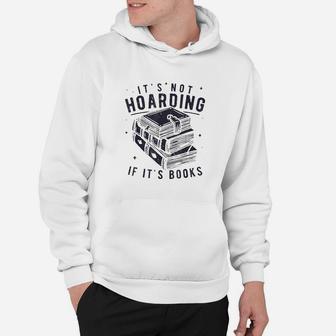It Is Not Hoarding If It Is Books Book Lover Hoodie | Crazezy