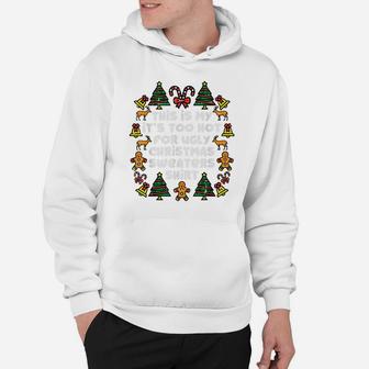 Its Too Hot For Ugly Christmas Sweaters Funny Xmas Pjs Men Hoodie | Crazezy