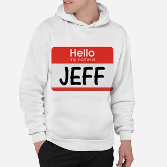 Jeff Name Tag Red White Hello My Name Is Sticker Job Gift Hoodie | Crazezy UK