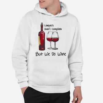 Lawyers Dont Complain But We Do Wine Funny Attorney Gifts Hoodie - Thegiftio UK