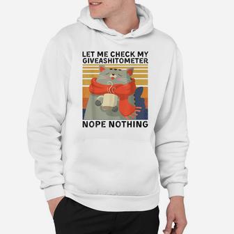 Let Me Check My Giveashitometer Nope Nothing Funny Cat Gift Hoodie | Crazezy CA