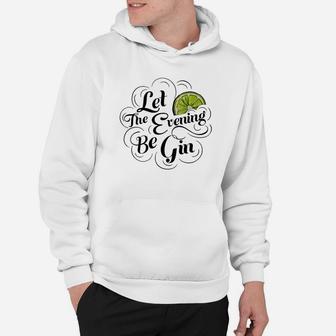 Let The Evening Be Gin Hoodie - Thegiftio UK