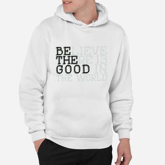 Life Believe There Is Good In The World T Hoodie | Crazezy CA