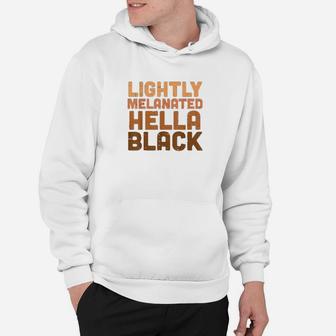 Lightly Melanated Hella Black History Melanin African Pride Hoodie - Thegiftio UK