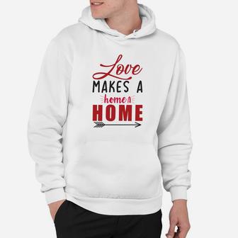 Love Makes A Home A Home Happy Valentines Day Hoodie - Seseable