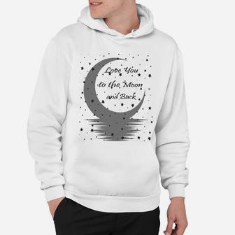 Love You To The Moon And Back Sweatshirt Hoodie | Crazezy UK
