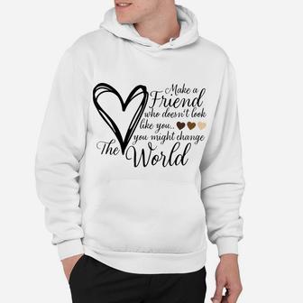 Make A Friend That Doesn't Look Like You - Heart Hoodie | Crazezy