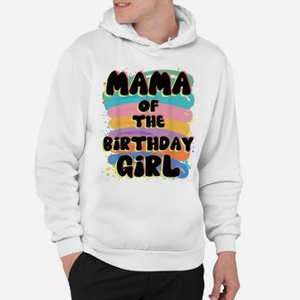 Mama Of The Birthday Girl Colorful Matching Family Hoodie | Crazezy AU
