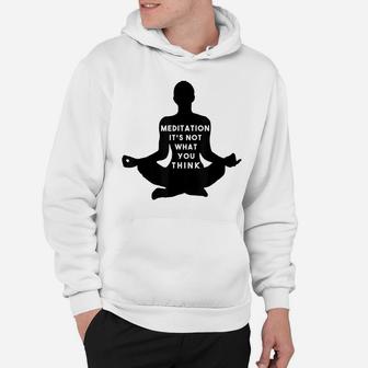 Meditation It's Not What You Think Zen Mindfulness Hoodie | Crazezy
