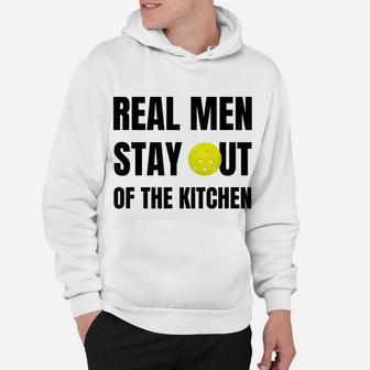 Mens Funny Real Men Stay Out Of The Kitchen Pickleball Hoodie | Crazezy