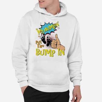 Mens My Humpin' Put The Bump In New Baby Dad Fathers Day Gift Hoodie | Crazezy UK