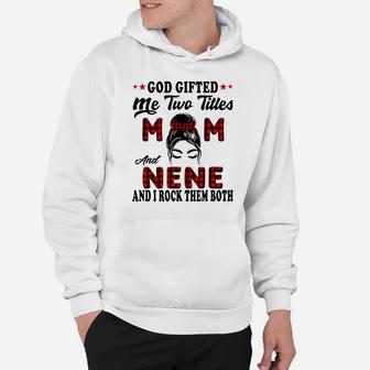 Mothers Day Nene God Gifted Me Two Titles Mom And Nene Hoodie | Crazezy UK
