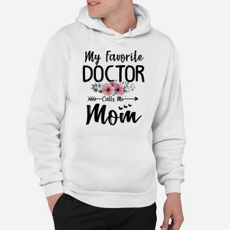 My Favorite Doctor Calls Me Mom Flowers Mothers Day Gift Hoodie | Crazezy