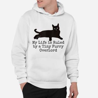 My Life Is Ruled By A Tiny Furry Overlord Funny Cat Lovers Hoodie | Crazezy
