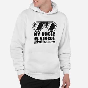 My Uncle Is Single Ask My Mom For Details Baby Hoodie | Crazezy
