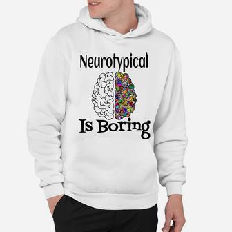 Neurotypical Is Boring Funny Autism Add Neurodivergent Brain Hoodie | Crazezy