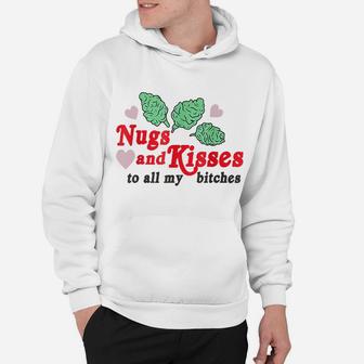 Nugs And Kisses To All My BItches Hoodie | Crazezy