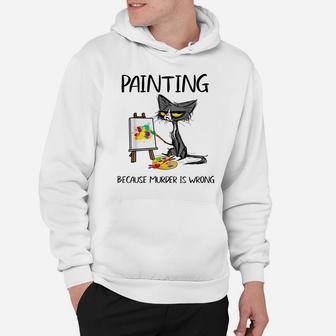Painting Because Murder Is Wrong-Best Gift Ideas Cat Lovers Hoodie | Crazezy