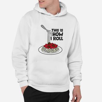Pasta This Is How I Roll Spaghetti Pasta Hoodie - Thegiftio UK