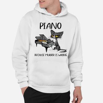 Piano Because Murder Is Wrong-Best Gift Ideas For Cat Lovers Hoodie | Crazezy CA