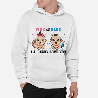 Pink Or Blue I Already Love You Gender Reveal Baby Shower Hoodie | Crazezy