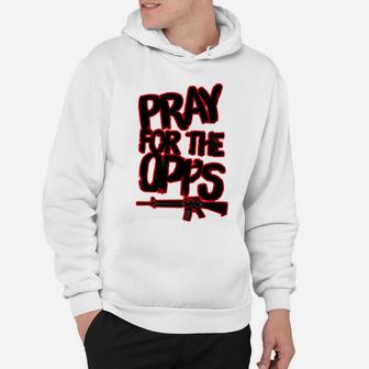 Pray For The Opps Hoodie | Crazezy