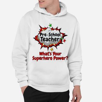 Pre-School Teacher What's Your Superhero Power School Shirt Hoodie | Crazezy