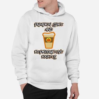 Pumpkin Spice Reproductive Rights Pro Choice Feminist Rights Hoodie | Crazezy
