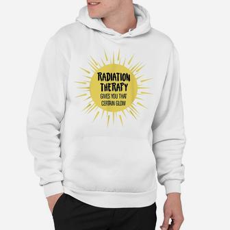 Radiation Therapy Gives You That Certain Glow Chemotherapy Hoodie | Crazezy