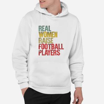 Real Women Raise Football Players Hoodie | Crazezy