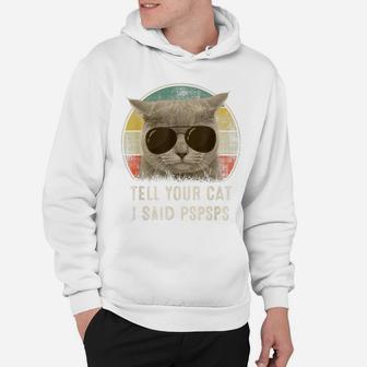 Retro 80S 90S Cat Shirt Funny Tell Your Cat I Said Pspsps Hoodie | Crazezy UK