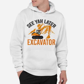 See Ya Later Excavator Hoodie | Crazezy