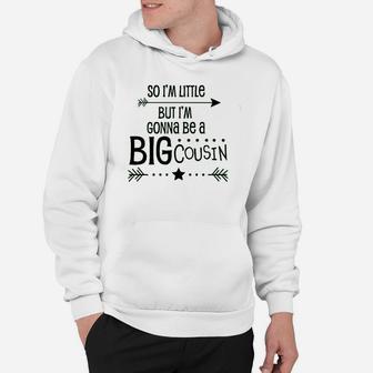 So I Am Little But I Am Gonna Be A Big Cousin Hoodie | Crazezy UK