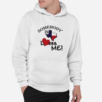 Somebody In Texas Loves Me Hoodie | Crazezy AU