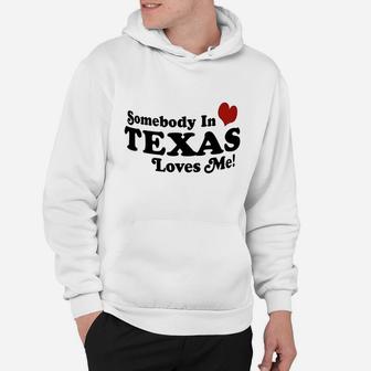 Somebody In Texas Loves Me Hoodie | Crazezy