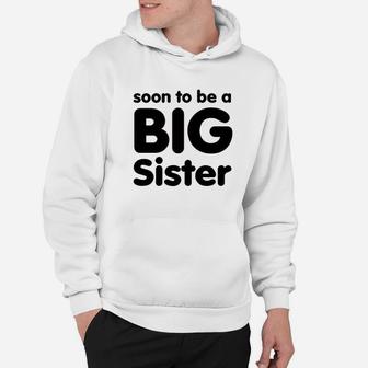 Soon To Be A Big Sister Hoodie | Crazezy UK
