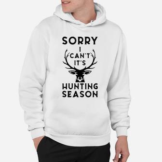 Sorry I Can't It's Hunting Season Funny Deer Hunters Gift Hoodie | Crazezy
