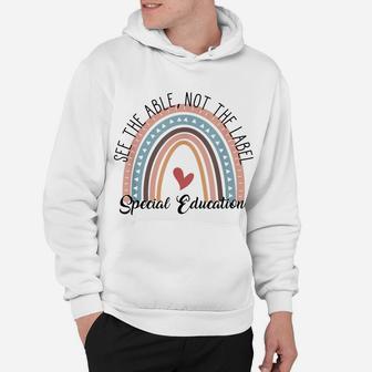 Special Education See The Able Not The Label, Teacher Life Hoodie | Crazezy