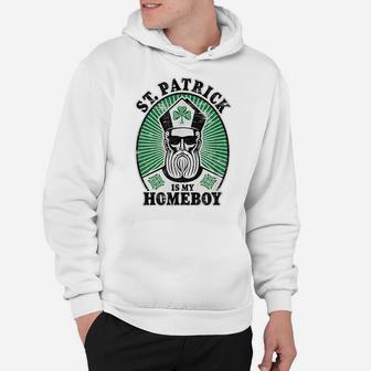 St Patrick's Day Funny St Patrick Is My Homeboy Hoodie | Crazezy DE