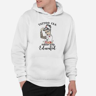 Tattoo Cna Inked And Educated Strong Woman Strong Nurse Hoodie | Crazezy DE