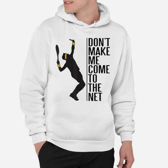 Tennis Funny Don't Make Me Come To The Net Hoodie | Crazezy CA