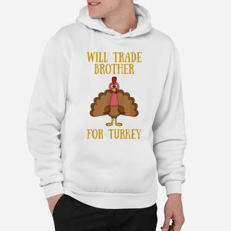 Thanksgiving For Kids Will Trade Brother For Turkey Hoodie | Crazezy