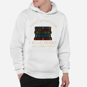 That's What I Do I Read Books And I Know Things - Reading Hoodie | Crazezy
