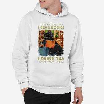 That's What I Do I Read Books I Drink Tea And I Know Things Hoodie | Crazezy